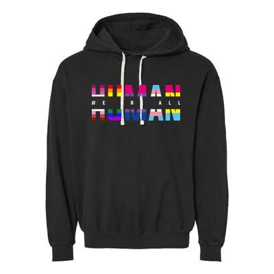 We Are All Human LGBT Pride Garment-Dyed Fleece Hoodie