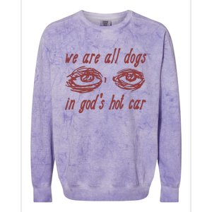 We Are All Dogs In Gods Hot Car Specific Meme All Dogs In God Colorblast Crewneck Sweatshirt