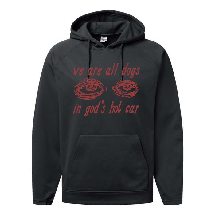 We Are All Dogs In Gods Hot Car Specific Meme All Dogs In God Performance Fleece Hoodie