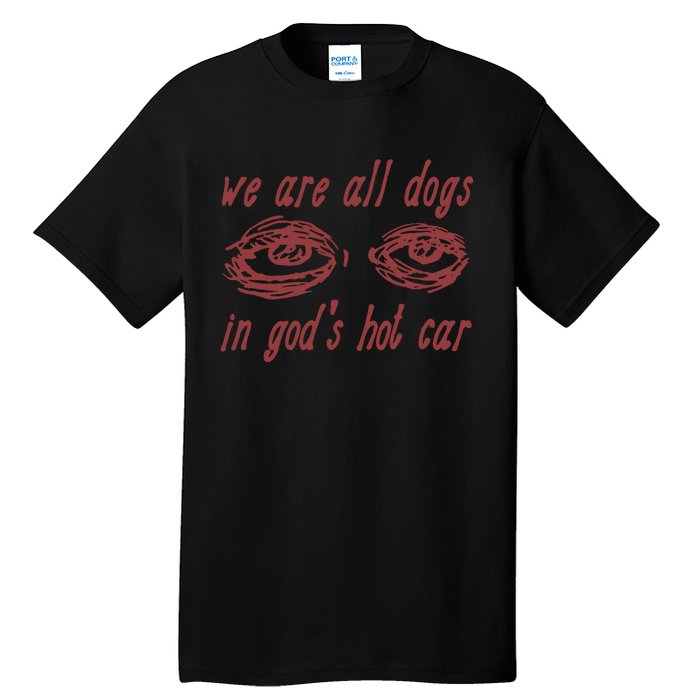 We Are All Dogs In Gods Hot Car Specific Meme All Dogs In God Tall T-Shirt