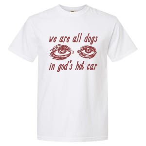 We Are All Dogs In Gods Hot Car Specific Meme All Dogs In God Garment-Dyed Heavyweight T-Shirt