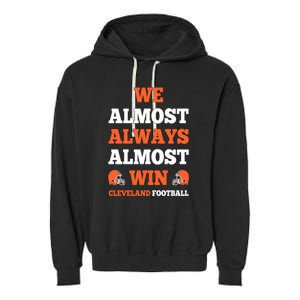 We Almost Always Almost Win Shirt Cleveland Football Garment-Dyed Fleece Hoodie