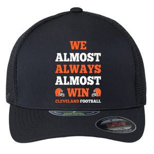 We Almost Always Almost Win Shirt Cleveland Football Flexfit Unipanel Trucker Cap