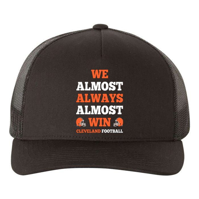 We Almost Always Almost Win Shirt Cleveland Football Yupoong Adult 5-Panel Trucker Hat