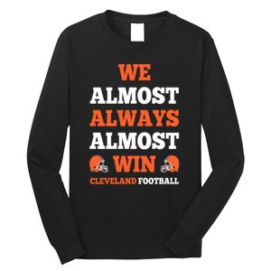 We Almost Always Almost Win Shirt Cleveland Football Long Sleeve Shirt