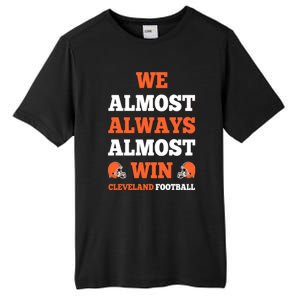 We Almost Always Almost Win Shirt Cleveland Football Tall Fusion ChromaSoft Performance T-Shirt