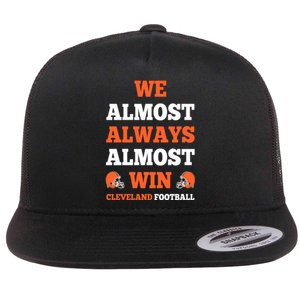 We Almost Always Almost Win Shirt Cleveland Football Flat Bill Trucker Hat