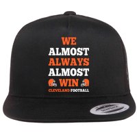 We Almost Always Almost Win Shirt Cleveland Football Flat Bill Trucker Hat