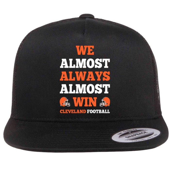 We Almost Always Almost Win Shirt Cleveland Football Flat Bill Trucker Hat