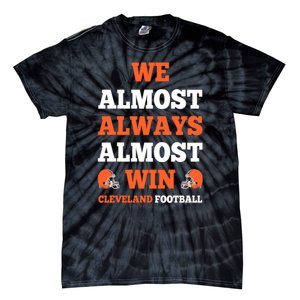 We Almost Always Almost Win Shirt Cleveland Football Tie-Dye T-Shirt