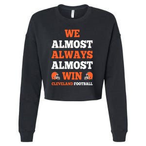 We Almost Always Almost Win Shirt Cleveland Football Cropped Pullover Crew