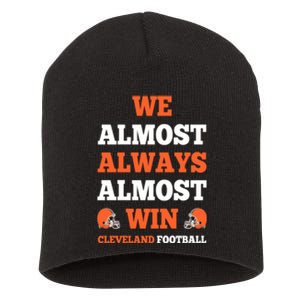 We Almost Always Almost Win Shirt Cleveland Football Short Acrylic Beanie