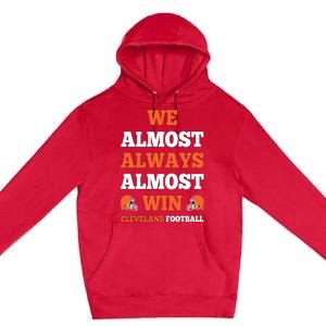 We Almost Always Almost Win Shirt Cleveland Football Premium Pullover Hoodie