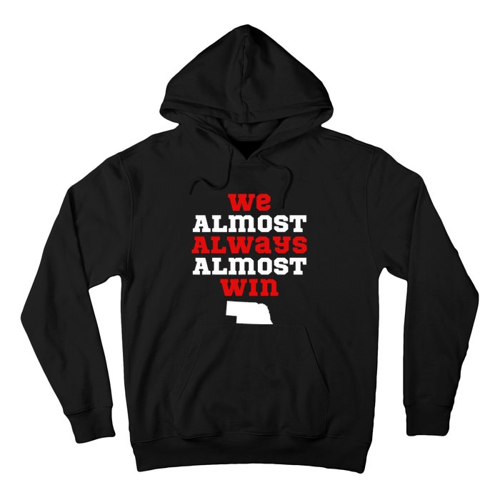 We Almost Always Almost Win Funny Nebraska Football Fans Hoodie