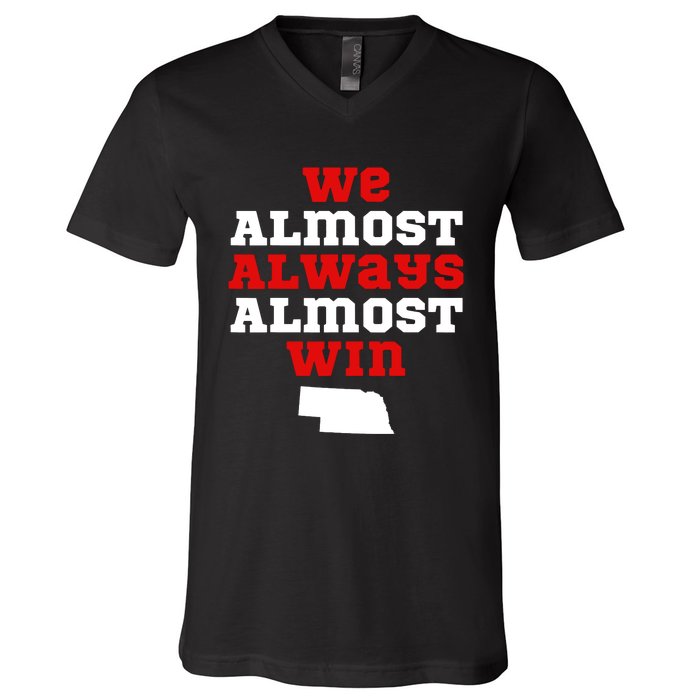 We Almost Always Almost Win Funny Nebraska Football Fans V-Neck T-Shirt