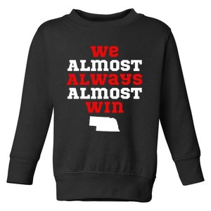 We Almost Always Almost Win Funny Nebraska Football Fans Toddler Sweatshirt