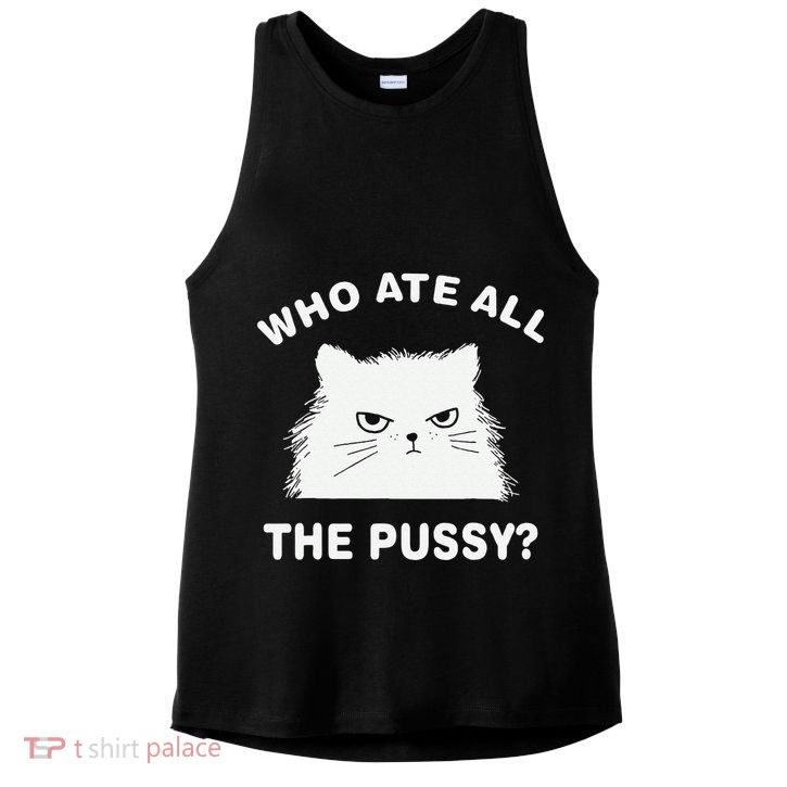 Who Ate All The Pussy Funny Cat Meme Humor Quote Sarcastic Ladies PosiCharge Tri-Blend Wicking Tank