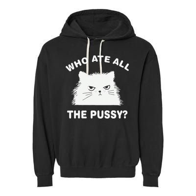 Who Ate All The Pussy Funny Cat Meme Humor Quote Sarcastic Garment-Dyed Fleece Hoodie