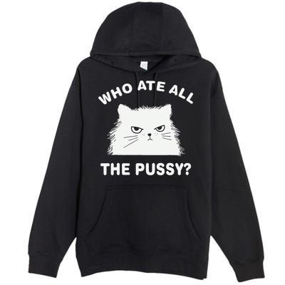 Who Ate All The Pussy Funny Cat Meme Humor Quote Sarcastic Premium Pullover Hoodie
