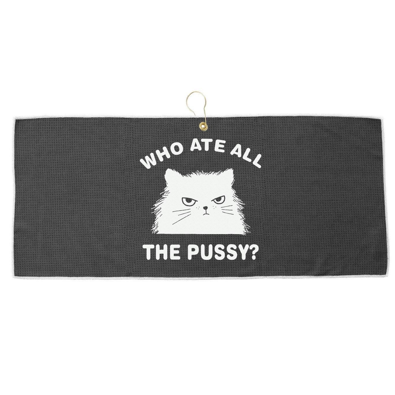 Who Ate All The Pussy Funny Cat Meme Humor Quote Sarcastic Large Microfiber Waffle Golf Towel