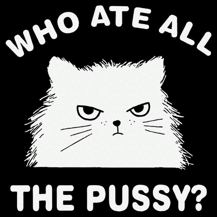 Who Ate All The Pussy Funny Cat Meme Humor Quote Sarcastic Womens Tank Top