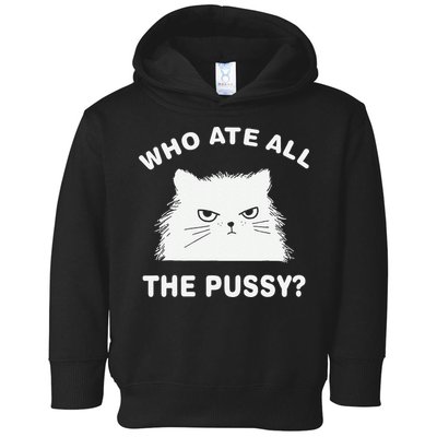 Who Ate All The Pussy Funny Cat Meme Humor Quote Sarcastic Toddler Hoodie