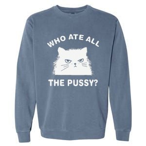 Who Ate All The Pussy Funny Cat Meme Humor Quote Sarcastic Garment-Dyed Sweatshirt