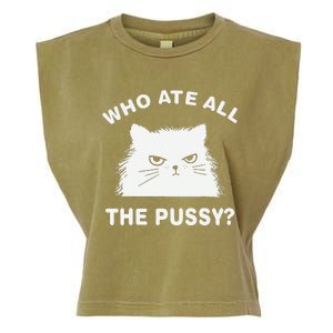 Who Ate All The Pussy Funny Cat Meme Humor Quote Sarcastic Garment-Dyed Women's Muscle Tee