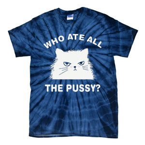 Who Ate All The Pussy Funny Cat Meme Humor Quote Sarcastic Tie-Dye T-Shirt