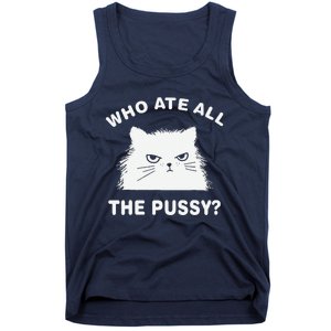 Who Ate All The Pussy Funny Cat Meme Humor Quote Sarcastic Tank Top