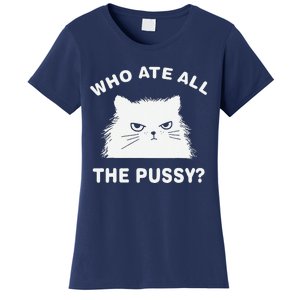 Who Ate All The Pussy Funny Cat Meme Humor Quote Sarcastic Women's T-Shirt