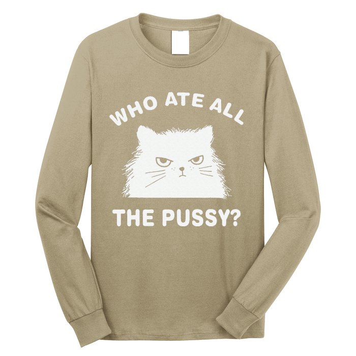 Who Ate All The Pussy Funny Cat Meme Humor Quote Sarcastic Long Sleeve Shirt