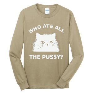 Who Ate All The Pussy Funny Cat Meme Humor Quote Sarcastic Tall Long Sleeve T-Shirt