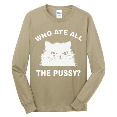 Who Ate All The Pussy Funny Cat Meme Humor Quote Sarcastic Tall Long Sleeve T-Shirt