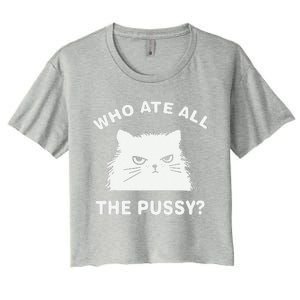 Who Ate All The Pussy Funny Cat Meme Humor Quote Sarcastic Women's Crop Top Tee