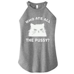 Who Ate All The Pussy Funny Cat Meme Humor Quote Sarcastic Women's Perfect Tri Rocker Tank