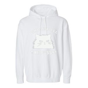 Who Ate All The Pussy Funny Cat Meme Humor Quote Sarcastic Garment-Dyed Fleece Hoodie