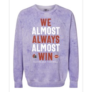 We Almost Always Almost Win Cleveland Football Funny Gift Colorblast Crewneck Sweatshirt