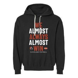 We Almost Always Almost Win Cleveland Football Funny Gift Garment-Dyed Fleece Hoodie