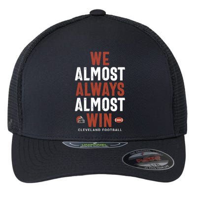 We Almost Always Almost Win Cleveland Football Funny Gift Flexfit Unipanel Trucker Cap