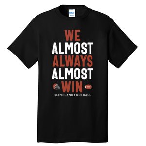 We Almost Always Almost Win Cleveland Football Funny Gift Tall T-Shirt