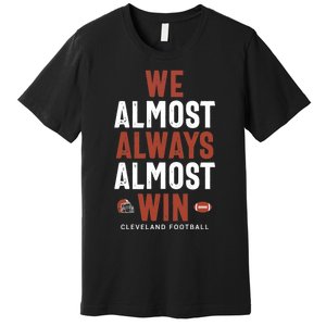 We Almost Always Almost Win Cleveland Football Funny Gift Premium T-Shirt