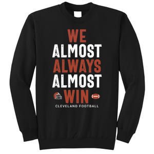 We Almost Always Almost Win Cleveland Football Funny Gift Tall Sweatshirt