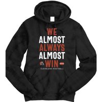 We Almost Always Almost Win Cleveland Football Funny Gift Tie Dye Hoodie