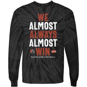 We Almost Always Almost Win Cleveland Football Funny Gift Tie-Dye Long Sleeve Shirt