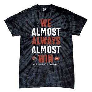 We Almost Always Almost Win Cleveland Football Funny Gift Tie-Dye T-Shirt