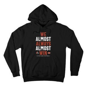 We Almost Always Almost Win Cleveland Football Funny Gift Tall Hoodie