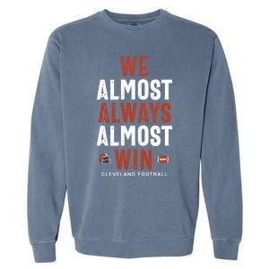 We Almost Always Almost Win Cleveland Football Funny Gift Garment-Dyed Sweatshirt