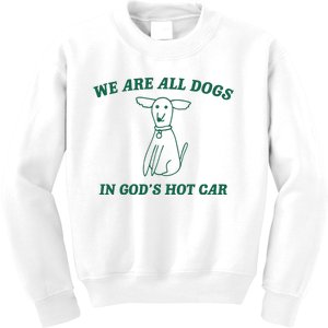 We Are All Dogs In God_s Hot Car Dog Cartoon Kids Sweatshirt