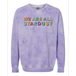 We Are All Stardust Meaningful Gift Colorblast Crewneck Sweatshirt